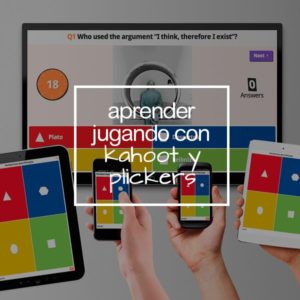 Aprender Jugando (Herramientas kahoot y Plickers)