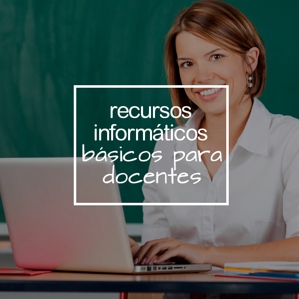 Recursos informáticos básicos para docentes