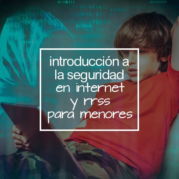 Introducción a la Seguridad en RRSS para menores.
