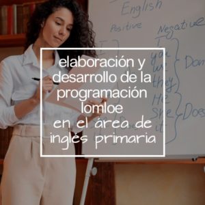 Elaboración y desarrollo de la programación LOMLOE en el área de inglés (Primaria)