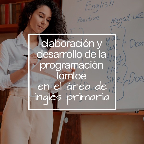 Elaboración y desarrollo de la programación LOMLOE en el área de inglés (Primaria)